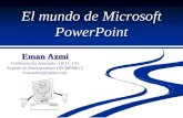 El mundo de Microsoft PowerPoint Eman Azmi Conferencista Asociado - (H I C I S) Experto en Entrenamiento-(IFC&PMEC) emanazmy@yahoo.com.