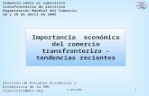 © WTO/OMC1 División de Estudios Económicos y Estadística de la OMC statistics@wto.org Importancia económica del comercio transfronterizo - tendencias recientes.