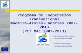 Programa de Cooperación Transnacional Madeira-Azores-Canarias 2007-2013 (PCT MAC 2007-2013) Las Palmas de Gran Canaria, 3 de septiembre de 2008 Santa Cruz.