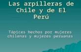 Las arpilleras de Chile y de El Perú Tápices hechos por mujeres chilenas y mujeres peruanas.