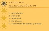 APARATOS METEOROL“GICOS 1.- Anem³metro 2.- Bar³metro 3.- Higr³metro 4.- Pluvi³metro 5.- Term³metro de mxima y m­nima