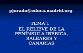 Pjurado@educa.madrid.org TEMA 1 EL RELIEVE DE LA PENÍNSULA IBÉRICA, BALEARES Y CANARIAS.