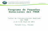 Programa de Pequeñas Donaciones del FMAM Taller de Circunscripción Ampliado del FMAM 2 al 4 de mayo de 2011 Panamá City, Panamá