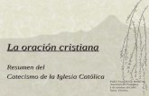 La oración cristiana Resumen del Catecismo de la Iglesia Católica Padre Juan María Gallardo Asunción del Paraguay 1 de octubre del 2001 Santa Teresita.