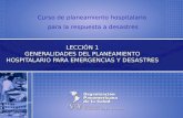 Curso de planeamiento hospitalario para la respuesta a desastres LECCIÓN 1 GENERALIDADES DEL PLANEAMIENTO HOSPITALARIO PARA EMERGENCIAS Y DESASTRES.