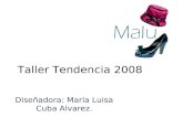 Taller Tendencia 2008 Diseñadora: María Luisa Cuba Alvarez.