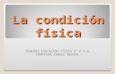 La condición física APUNTES EDUCACIÓN FÍSICA 3º E.S.O. PROFESOR ISMAEL MASEDO.