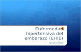 Enfermedad hipertensiva del embarazo (EHIE) Javier Vera García Dra. Ely Guerrero.
