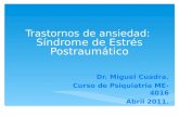 Trastornos de ansiedad: Síndrome de Estrés Postraumático Dr. Miguel Cuadra. Curso de Psiquiatría ME-4016 Abril 2011.
