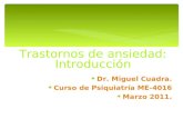 Dr. Miguel Cuadra. Curso de Psiquiatría ME-4016 Marzo 2011. Trastornos de ansiedad: Introducción.