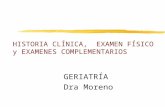 HISTORIA CLÍNICA, EXAMEN FÍSICO y EXAMENES COMPLEMENTARIOS GERIATRÍA Dra Moreno.