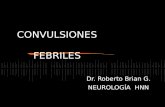 CONVULSIONES FEBRILES Dr. Roberto Brian G. NEUROLOGÍA HNN.
