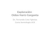 Exploración Oídos-Nariz-Garganta Dr. Fernando Coto Yglesias Curso Semiología UCR.
