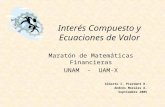 Interés Compuesto y Ecuaciones de Valor Maratón de Matemáticas Financieras UNAM - UAM-X Alberto I. Pierdant R. Andrés Morales A. Septiembre 2005.