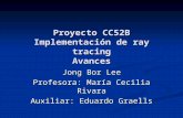 Proyecto CC52B Implementación de ray tracing Avances Jong Bor Lee Profesora: María Cecilia Rivara Auxiliar: Eduardo Graells.