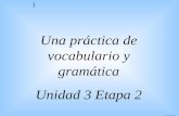 U3E2 1 Una práctica de vocabulario y gramática Unidad 3 Etapa 2.
