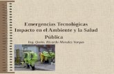 Emergencias Tecnológicas Impacto en el Ambiente y la Salud Pública Ing. Quím. Ricardo Morales Vargas.