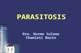PARASITOSIS Dra. Norma Sulema Chamlati Marín. Parasitismo Se llama parasitismo a la relación que se establece entre dos especies, ya sean vegetales o.
