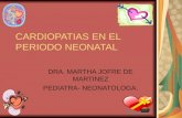 CARDIOPATIAS EN EL PERIODO NEONATAL DRA. MARTHA JOFRE DE MARTINEZ PEDIATRA- NEONATOLOGA.