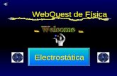 WebQuest de Física Electrostática. Electrostática Ley de Coulomb & Cualitativa Ley de Coulomb & Cualitativa Conductores & Aislantes Conductores & Aislantes.