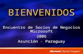 BIENVENIDOS Encuentro de Socios de Negocios Microsoft 2006 Asunción - Paraguay.