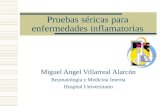 Pruebas séricas para enfermedades inflamatorias Miguel Angel Villarreal Alarcón Reumatología y Medicina Interna Hospital Universitario.