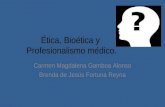 Ética, Bioética y Profesionalismo médico. Carmen Magdalena Gamboa Alonso Brenda de Jesús Fortuna Reyna.