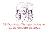 29 Domingo Tiempo ordinario 21 de octubre de 2012.