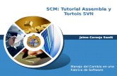 LOGO SCM: Tutorial Assembla y Tortois SVN Jaime Cornejo Swett Manejo del Cambio en una Fabrica de Software.