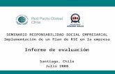 SEMINARIO RESPONSABILIDAD SOCIAL EMPRESARIAL Implementación de un Plan de RSE en la empresa Informe de evaluación Santiago, Chile Julio 2008.