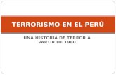 UNA HISTORIA DE TERROR A PARTIR DE 1980 TERRORISMO EN EL PERÚ