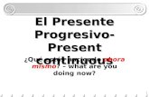 1 El Presente Progresivo- Present continuous ¿Qué estás haciendo ahora mismo? – what are you doing now?