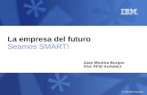 © 2010 IBM Corporation La empresa del futuro Seamos SMART! Juan Moreira Burgos SSA RFID Architect.