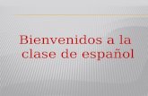 Bienvenidos a la clase de español conjugar los siguientes verbos hablar llevar Escribir leer Escuchar aprender vivir 2.
