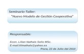 Seminario-Taller: Nuevo Modelo de Gestión Cooperativa Responsable: Econ. Lilian Nathals Solis MSc. E-mail:lilinathals@yahoo.es Piura, 22 de Julio del.