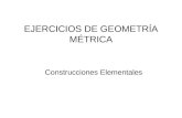 EJERCICIOS DE GEOMETRÍA MÉTRICA Construcciones Elementales.