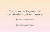 Culturas antiguas del territorio costarricense Huellas culturales Constanza Enciso.
