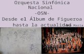 Orquesta Sinfónica Nacional -OSN- Desde el Álbum de Figueroa hasta la actualidad Ana María Acosta B.