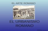 EL ARTE ROMANO EL URBANISMO ROMANO Historia del Arte © 2011-2012 Manuel Alcayde Mengual.