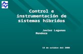 Control e instrumentación de sistemas híbridos Javier Lagunas Mendoza 18 de octubre del 2000.