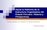 Hacia la Reforma de la Estructura Organizativa del Estado Peruano: Historia y Perspectivas Fernando Arce Meza Reformas Estatales son realizables con cambios.
