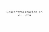 Descentralizacion en el Peru. El Perú desde su constitución como Nación, en el siglo XVI, ha sido un país centralista y, lo fue en el período republicano.