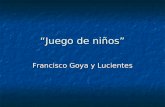 Juego de niños Francisco Goya y Lucientes. índice Biografía Francisco de Goya Biografía Francisco de Goya Obras del pintor Obras del pintor Pintura del.