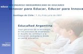 IV CONGRESO IBEROAMERICANO DE EDUCARED Innovar para Educar, Educar para Innovar Santiago de Chile | 7, 8 y 9 de junio de 2007 EducaRed Argentina Usos genuinos.