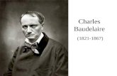 Charles Baudelaire (1821-1867). Culminación del romanticismo, iniciador del Simbolismo que daría origen a los movimientos rupturistas de vanguardia. En.