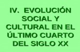 IV. EVOLUCIÓN SOCIAL Y CULTURAL EN EL ÚLTIMO CUARTO DEL SIGLO XX.
