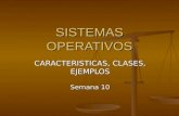 SISTEMAS OPERATIVOS CARACTERISTICAS, CLASES, EJEMPLOS Semana 10.