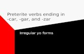 Preterite verbs ending in -car, -gar, and -zar Irregular yo forms.