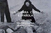 LA GUERRA CIVIL ESPAÑOLA 1936-1939 Nacionales vs Republicanos.