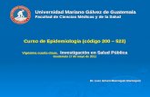Universidad Mariano Gálvez de Guatemala Facultad de Ciencias Médicas y de la Salud Curso de Epidemiología (código 200 – 523) Vigésima cuarta clase, Investigación.